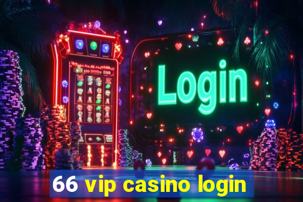 66 vip casino login